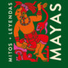 Mayas: Mitos y leyendas